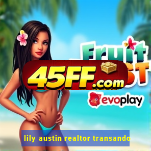 lily austin realtor transando